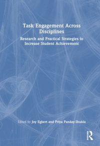 Task Engagement Across Disciplines : Research and Practical Strategies to Increase Student Achievement - Joy Egbert