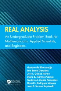Real Analysis : An Undergraduate Problem Book for Mathematicians, Applied Scientists, and Engineers - Gustavo Da Silva Araújo