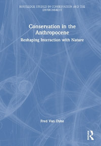 Conservation in the Anthropocene : Reshaping Interaction with Nature - Fred Van Dyke