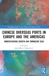 Chinese Overseas Ports in Europe and the Americas : Understanding Smooth and Turbulent Waters - Jean-Marc Blanchard