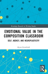 Emotional Value in the Composition Classroom : Self, Agency, and Neuroplasticity - Ryan Crawford