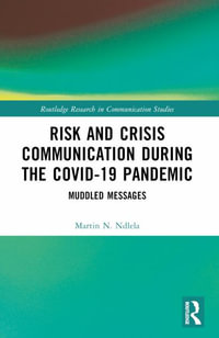 Risk and Crisis Communication During the COVID-19 Pandemic : Muddled Messages - Martin N. Ndlela