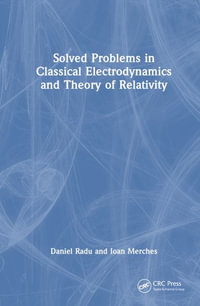 Solved Problems in Classical Electrodynamics and Theory of Relativity - Daniel Radu