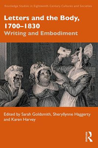 Letters and the Body, 1700-1830 : Writing and Embodiment - Sarah Goldsmith