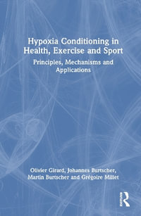 Hypoxia Conditioning in Health, Exercise and Sport : Principles, Mechanisms and Applications - Olivier Girard