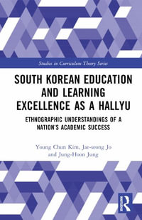 South Korean Education and Learning Excellence as a Hallyu : Ethnographic Understandings of a Nation's Academic Success - Young Chun Kim