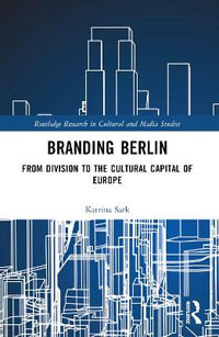 Branding Berlin : From Division to the Cultural Capital of Europe - Katrina Sark