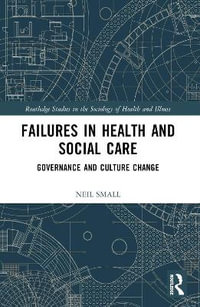 Failures in Health and Social Care : Governance and Culture Change - Neil Small