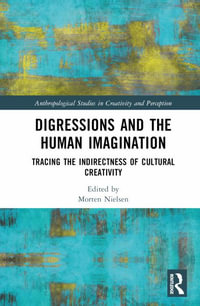 Digressions and the Human Imagination : Tracing the Indirectness of Cultural Creativity - Morten Nielsen