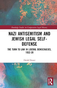 Nazi Antisemitism and Jewish Legal Self-Defense : The Turn to Law in Liberal Democracies, 1932-39 - David Fraser