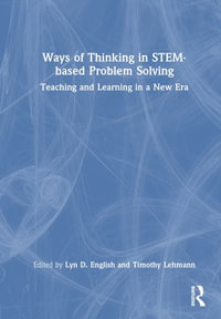 Ways of Thinking in STEM-based Problem Solving : Teaching and Learning in a New Era - Lyn D. English