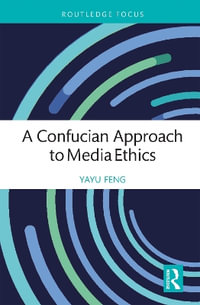 A Confucian Approach to Media Ethics - Yayu Feng