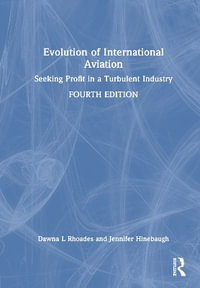 Evolution of International Aviation : Seeking Profit in a Turbulent Industry - Dawna L. Rhoades