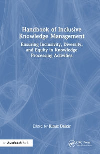 Handbook of Inclusive Knowledge Management : Ensuring Inclusivity, Diversity, and Equity in Knowledge Processing Activities - Kimiz Dalkir