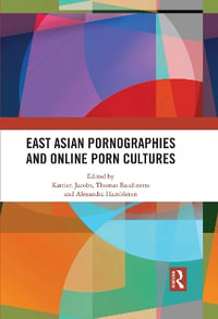 East Asian Pornographies and Online Porn Cultures - Katrien Jacobs