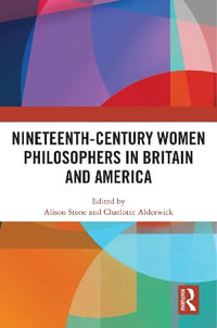 Nineteenth-Century Women Philosophers in Britain and America - Alison Stone