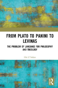 From Plato to Panini to Levinas : The Problem of Language for Philosophy and Theology - Ori Z Soltes