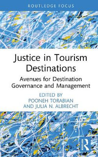 Justice in Tourism Destinations : Avenues for Destination Governance and Management - Pooneh Torabian