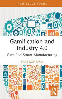 Gamification and Industry 4.0 : Gamified Smart Manufacturing - Lars Konzack