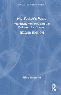 My Father's Wars : Migration, Memory, and the Violence of a Century - Alisse Waterston