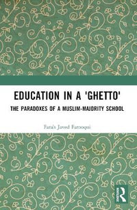 Education in a 'Ghetto' : The Paradoxes of a Muslim-Majority School - Farah Javed Farooqui