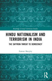 Hindu Nationalism and Terrorism in India : The Saffron Threat to Democracy - Eamon Murphy