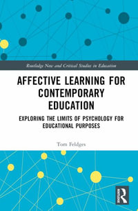 Affective Learning for Contemporary Education : Exploring the Limits of Psychology for Educational Purposes - Tom Feldges