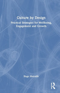 Culture by Design : Practical Strategies for Wellbeing, Engagement and Growth - Hugo Metcalfe