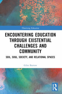 Encountering Education through Existential Challenges and Community : Re-connection and Renewal for an Ecologically based Future - Giles Barrow