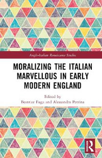 Moralizing the Italian Marvellous in Early Modern England : Anglo-italian Renaissance Studies - Beatrice Fuga