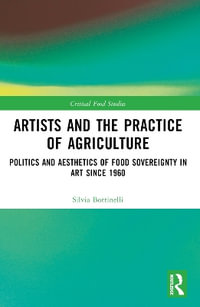 Artists and the Practice of Agriculture : Politics and Aesthetics of Food Sovereignty in Art since 1960 - Silvia Bottinelli