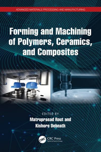 Forming and Machining of Polymers, Ceramics, and Composites : Advanced Materials Processing and Manufacturing - Matruprasad Rout