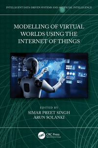 Modelling of Virtual Worlds Using the Internet of Things : Intelligent Data-Driven Systems and Artificial Intelligence - Simar Preet Singh