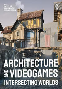 Architecture and Videogames : Intersecting Worlds - Vincent Hui