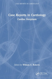 Case Reports in Cardiology : Cardiac Neoplasm - William C. Roberts