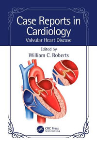 Case Reports in Cardiology : Valvular Heart Disease - William C. Roberts