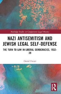 Nazi Antisemitism and Jewish Legal Self-Defense : The Turn to Law in Liberal Democracies, 1932-39 - David Fraser