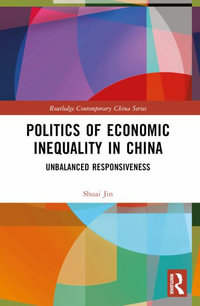 Politics of Economic Inequality in China : Unbalanced Responsiveness - Shuai Jin