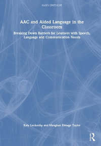 AAC and Aided Language in the Classroom : Breaking Down Barriers for Learners with Speech, Language and Communication Needs - Katy Leckenby