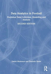 Data Analytics in Football : Positional Data Collection, Modelling and Analysis - Daniel Memmert