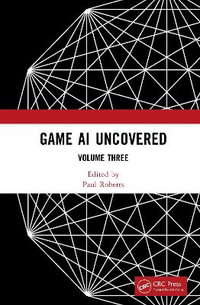 Game AI Uncovered : Volume Three - Paul Roberts