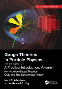 Gauge Theories in Particle Physics, 40th Anniversary Edition : A Practical Introduction, Volume 2: Non-Abelian Gauge Theories: QCD and the Electroweak - Ian J. R. Aitchison