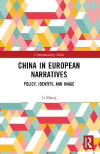 China in European Narratives : Policy, Identity, and Image - Li Zhang