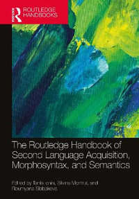 The Routledge Handbook of Second Language Acquisition, Morphosyntax, and Semantics : The Routledge Handbooks in Second Language Acquisition - Tania Ionin