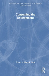 Consuming the Environment : Routledge-Scorai Studies in Sustainable Consumption - Myra J. Hird