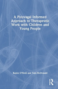 A Polyvagal Informed Approach to Therapeutic Work With Children and Young People - Karen O?neill