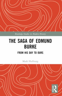 The Saga of Edmund Burke : From His Age to Ours - Mark Hulliung