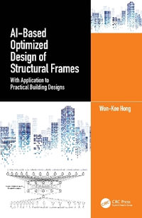 AI-Based Optimized Design of Structural Frames : With Application to Practical Building Designs - Wonâ?Kee Hong