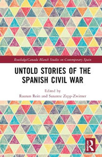 Untold Stories of the Spanish Civil War : Routledge/Canada Blanch Studies on Contemporary Spain - Raanan Rein