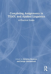 Completing Assignments in TESOL and Applied Linguistics : A Practical Guide - Nicholas Bremner